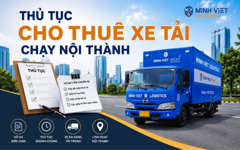 Thủ tục cho thuê xe tải chạy nội thành tại Minh Việt Logistics